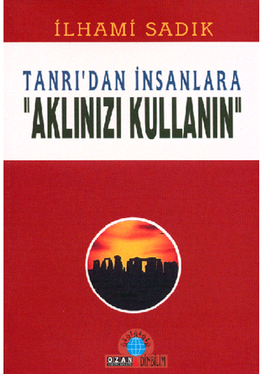 Tanrı’dan İnsanlara-Aklınızı Kullanın