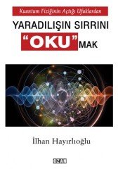 Kuantum Fiziğinin Açtığı Ufuklardan  YARADILIŞIN SIRRINI OKUMAK