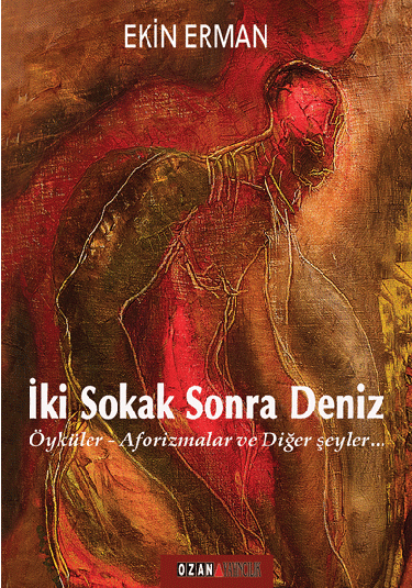 İki Sokak Sonra Deniz / Öyküler- Aforizmalar ve Diğer şeyler…