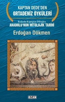 Rodoslu Kaptanın Dilinden ANADOLU’NUN MİTOLOJİK TARİHİ - KAPTAN DEDE’DEN ORTADENİZ ÖYKÜLERİ
