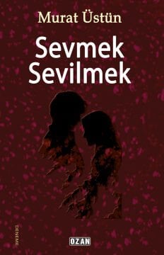 SEVMEK SEVİLMEK