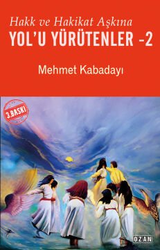 Hakk ve Hakikat Aşkına Yol’u Yürütenler -2
