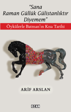 '' Sana Raman Güllük Gülistanlıktır Diyemem''