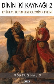 DİNİN İKİ KAYNAĞI-2 Ritüel ve Totem Sembolizmin Evrimi