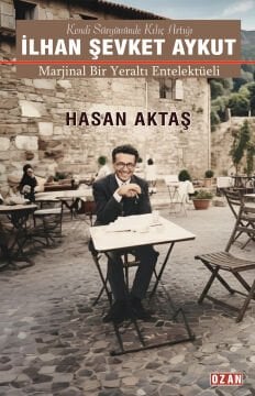 İlhan Şevket Aykut / Marjinal Bir Yeraltı Entelektüeli
