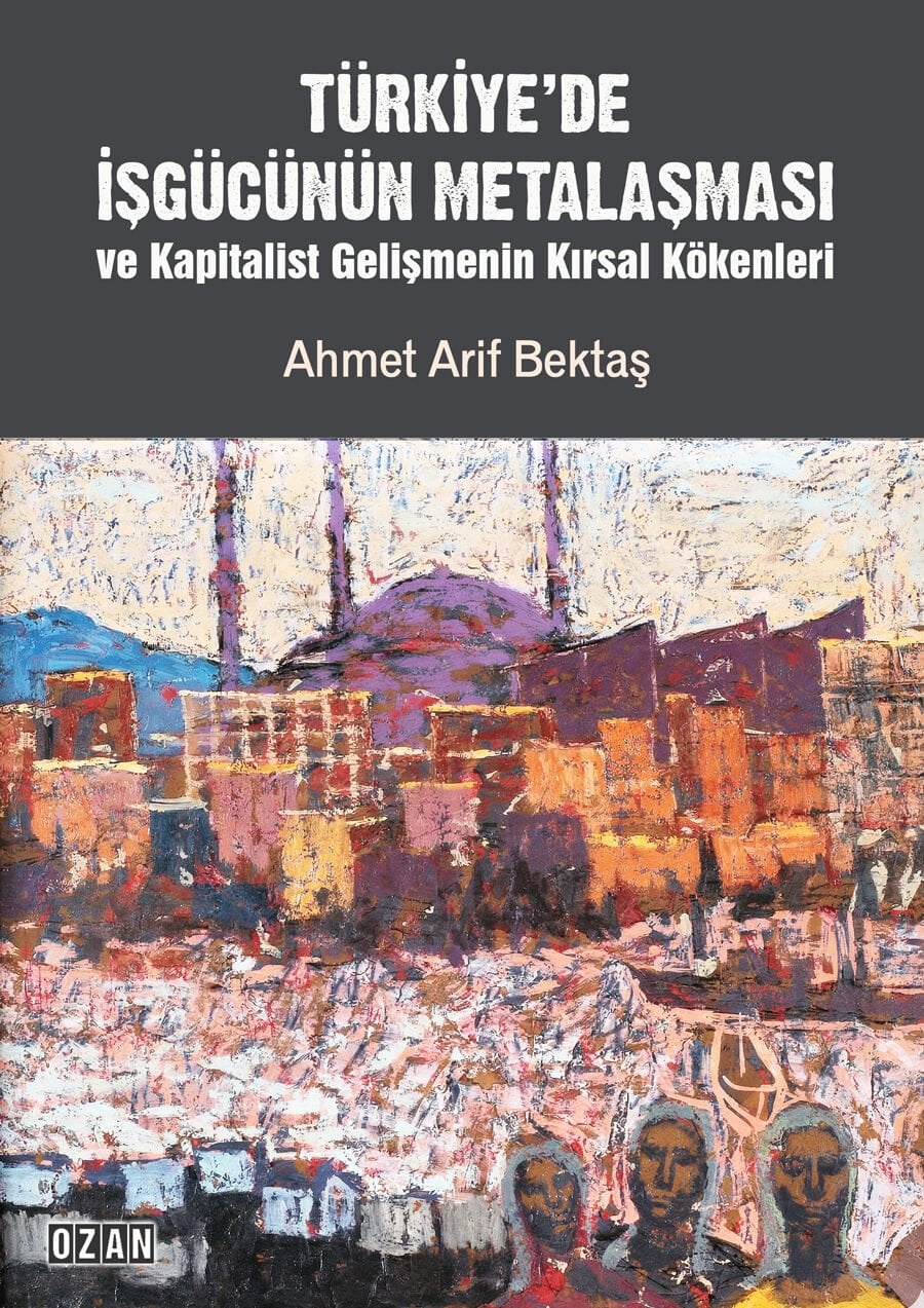 TÜRKİYE'DE İŞGÜCÜNÜN METALAŞMASI ve Kapitalist Gelişmenin Kırsal Kökenleri