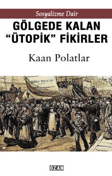 Sosyalizme Dair - GÖLGEDE KALMIŞ ''ÜTOPİK'' FİKİRLER