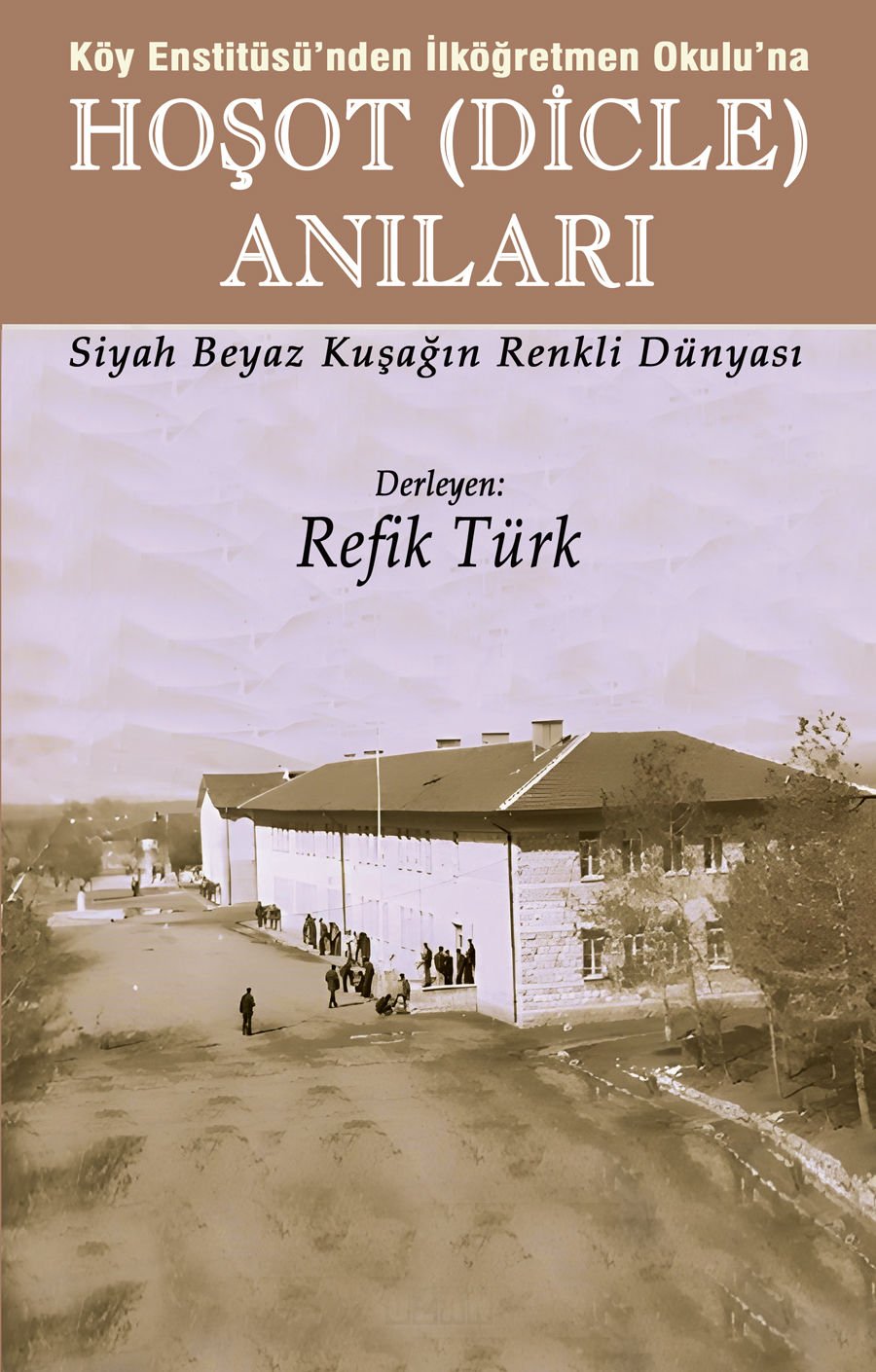 Köy Enstitüsü’nden İlköğretmen Okulu’na / HOŞOT (DİCLE) ANILARI